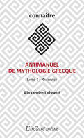 Antimanuel de mythologie grecque, Livre 1 : Raconter