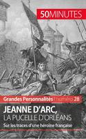 Jeanne d'Arc, la Pucelle d'Orléans, Sur les traces d'une héroïne française