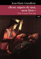 Reste auprès de moi, mon frère - Vivre la mort d'un ami, vivre la mort d'un ami