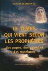 Le Temps qui vient selon les prophéties des papes, des saints et des mystiques