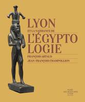 Lyon et la naissance de l'égyptologie, François Artaud - Jean-François Champollion