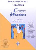 Corps & psychiatrie : Actes du colloque 15 et 16 juin 2001, [colloque, Paris, 15-16 juin 2001]