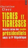 Tigres et Tigresses, Histoire intime des couples présidentiels sous la Ve République