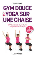 Gym douce et yoga sur une chaise, 150 exercices et postures simples et efficaces