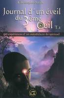 1, Journal d'un éveil du 3ème oeil (tome 1), 90 expériences d'un autodidacte du spirituel