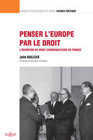 Penser l'Europe par le droit. Volume 26 - 1re ed., L'invention du droit communautaire en France