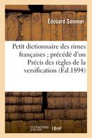 Petit dictionnaire des rimes françaises précédé d'un Précis des règles de la versification