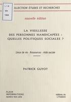 La Vieillesse des personnes handicapées : Quelles politiques sociales ?