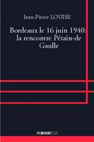 Bordeaux le 16 juin 1940:  la rencontre Pétain-de Gaulle
