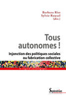 Tous autonomes !, Injonction des politiques sociales ou fabrication collective