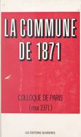 La Commune de 1871, Actes du Colloque universitaire pour la commémoration du centenaire de la Commune de 1871, tenu à Paris, les 21, 22 et 23 mai 1971