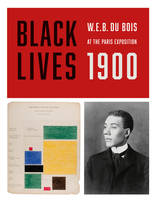 Black Lives 1900 W.E.B. Du Bois at the Paris Exposition /anglais