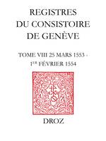 Registres du Consistoire de Genève au temps de Calvin, Tome VIII (25 mars 1553 - 1er février 1554)