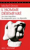 L'homme désemparé, Les crises masculines : les comprendre pour s'en déprendre