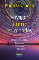 Voyager entre les Mondes, Pour qui ? Pourquoi ? Et comment ?