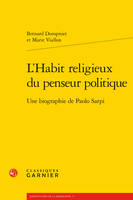 L'habit religieux du penseur politique, Une biographie de paolo sarpi