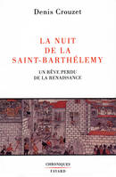 La Nuit de la Saint-Barthélemy, Un rêve perdu de la Renaissance