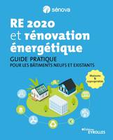 RE 2020 et rénovation énergétique, Guide pratique pour les bâtiments neufs et existants