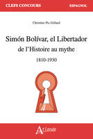 Simon Bolivar el Libertador, de l'Histoire au mythe (1810-1930)