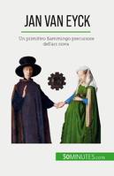 Jan Van Eyck, Un primitivo fiammingo precursore dell'ars nova