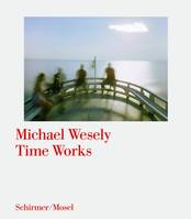 Michael Wesely Time Works /anglais/allemand