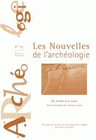 Les nouvelles de l'archéologie, n°115/mars 2009, Du sentier à la route. Une archéologie des réseaux viaires