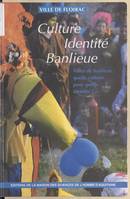 Culture, identité, banlieue, Villes de banlieue : quelle culture pour quelle identité ? Colloque de la Ville de Floirac (Gironde), nov. 1993