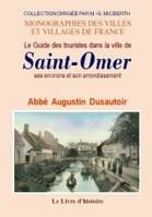 Saint-Omer (le guide des touristes dans la ville de), ses environs et son arrondissement