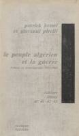 Le peuple algérien et la guerre, Lettres et témoignages d'Algériens, 1954-1962