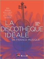 La discothèque idéale de France Musique, 250 disques pour mieux connaître la musique classique