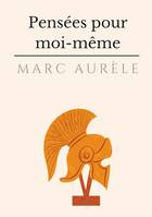 Pensées pour moi-même, l'autobiographie philosophique et stoïcienne de l'empereur Marc Aurèle