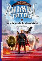 Animal tatoo, saison II, 4, Animal Tatoo saison 2 - Les bêtes suprêmes, Tome 04, Le volcan de la désolation