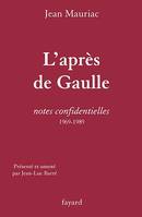 L'Après de Gaulle, Notes confidentielles (1969-1989)