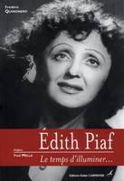 Edith Piaf / le temps d'illuminer..., le temps d'illuminer