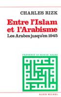 Entre l'Islam et l'arabisme, Les Arabes jusqu'en 1945