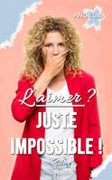 L'aimer ? Juste impossible !