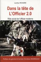 Dans la tête de l'officier 2.0, Rôle social de l'officier moderne. Préface du général d'armée Christian Rodriguez