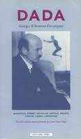 Dada, manifestes, poèmes, nouvelles, articles, projets, théâtre, cinéma, chroniques (1915-1929)