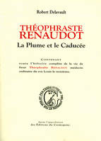 Théophraste Renaudot, La plume et la caducée, contenant toute l'histoire complète de la vie de sieur Théophraste Renaudot.