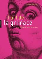 L'art de la grimace, Cinq siècles d'excès de visage