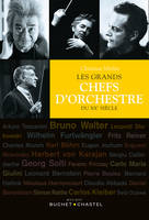 Les Grands chefs d'orchestre du XXe siècle. Version enrichie, 50 portraits et 37 morceaux de musique à écouter