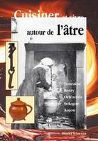 Cuisiner et vivre autour de l'âtre, l'imaginaire du foyer, l'équipement de la cheminée, les ustensiles et pratiques culinaires... XIXe-début XXe siècle