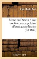 Moïse ou Darwin ? trois conférences populaires offertes aux réflexions