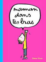 Maman dans tes bras