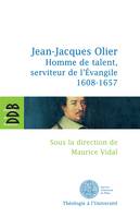 Jean-Jacques Olier, Homme de talent, serviteur de l'Evangile (1608-1657)