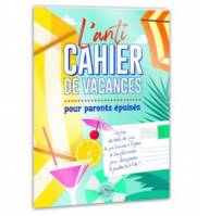 L'anti cahier de vacances pour parents épuisés