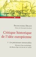 Tome I, Les précurseurs introuvables, Critique historique de l'idée européenne, Tome 1, Les précurseurs introuvables, Histoire d'une mythologie, du Moyen Âge à la fin du XIXe siècl