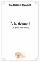 A la tienne !, Un essai amoureux