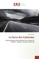 La force des habitudes, Anthropologie philosophique de la notion de sclérose : genèse, emprise, libération