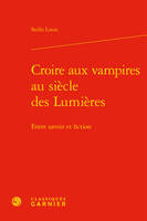 Croire aux vampires au siècle des lumières, Entre savoir et fiction